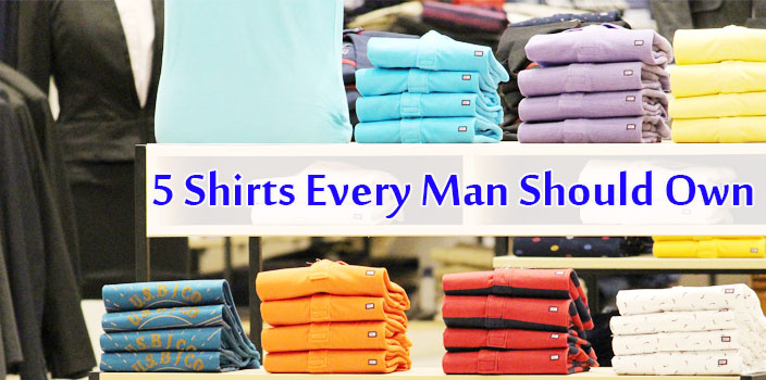 5 Shirts Every Man Should Own